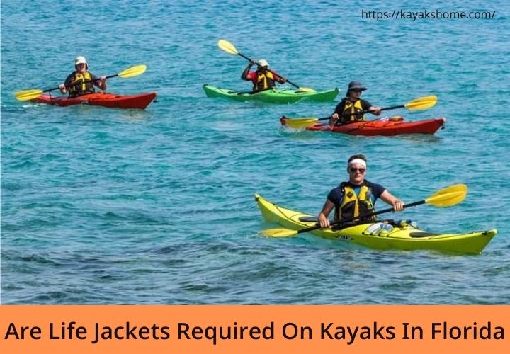 Are Life Jackets Required On Kayaks In Florida – Water Adventures