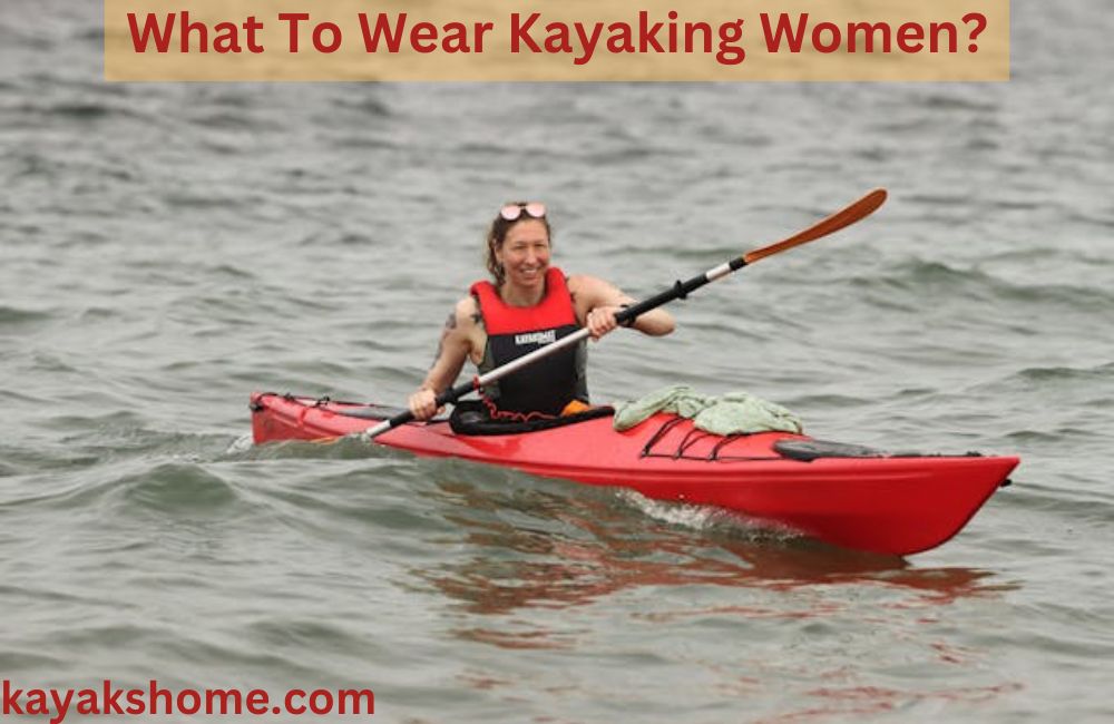 What To Wear Kayaking Women