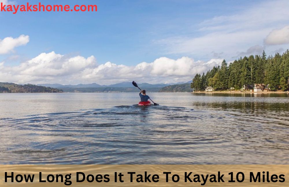 How Long Does It Take To Kayak 10 Miles