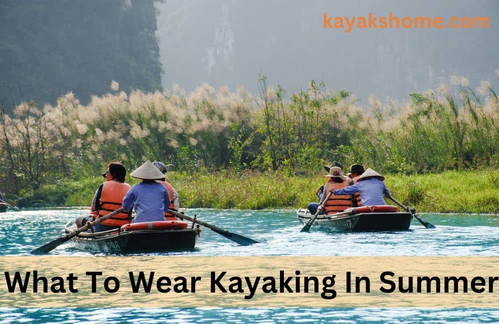 What To Wear Kayaking In Summer